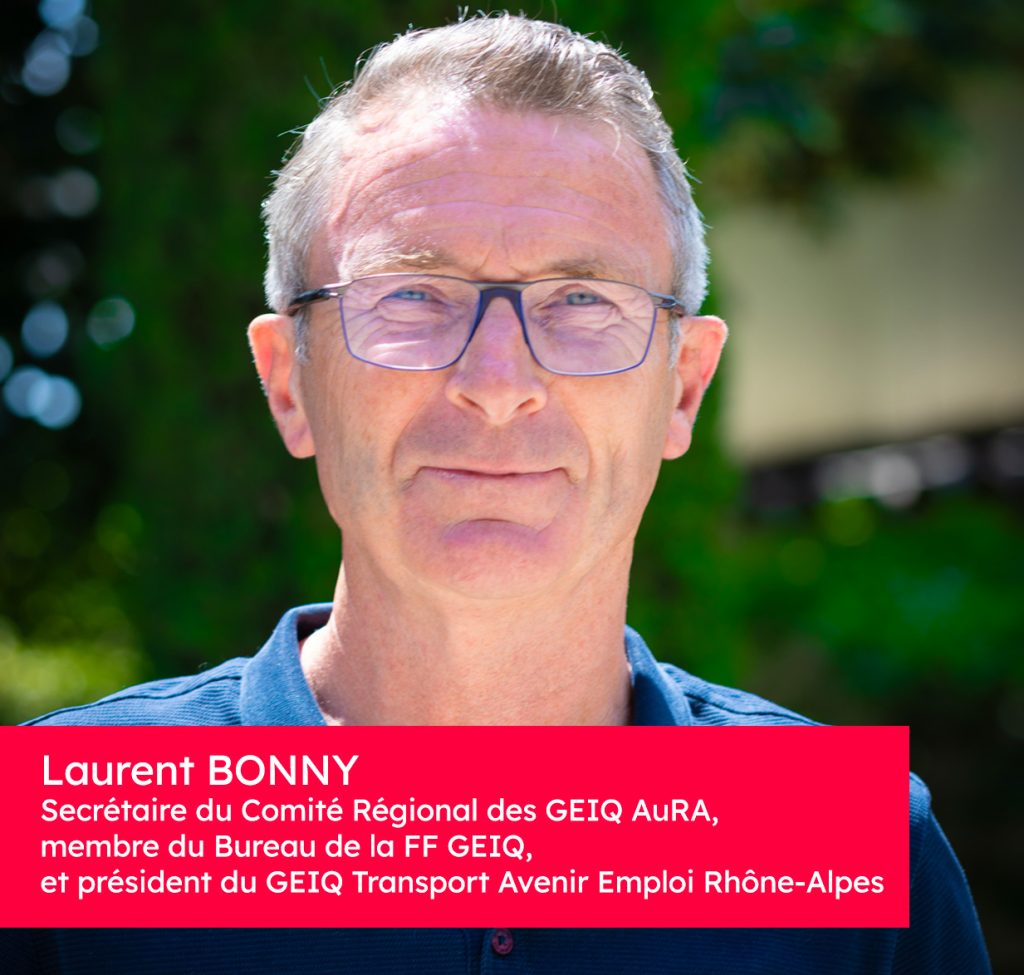 Laurent BONNY, Secrétaire du CA GEIQ Aura, membre du CA et Bureau de la FF GEIQ, président du GEIQ Transport Avenir Emploi Rhône-Alpes